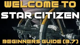 Welcome to Star Citizen | Full Beginners Guide (3.7) | Robert Space Industries