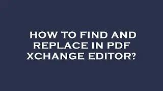 How to find and replace in pdf xchange editor?