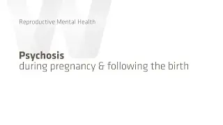 Psychosis During Pregnancy & Postpartum