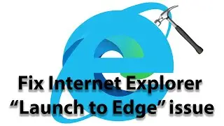 FIX Internet Explorer 11 IE App Launching to Microsoft Edge