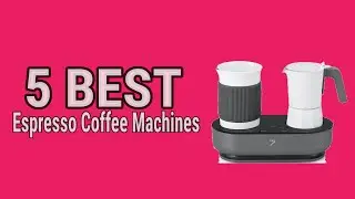 5 Best Espresso Coffee Machines in 2023