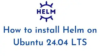 How to install Helm on Ubuntu 24.04 LTS | Download and Install latest Helm Chart on Ubuntu 24.04 LTS