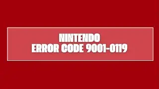 How To Resolve Nintendo Error Code 9001-0119?