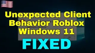How to Fix Unexpected Client Behavior Roblox Windows 11