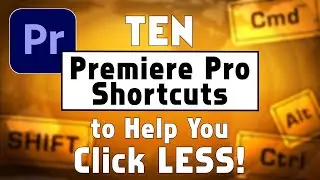 Ten Premiere Pro Shortcuts to Help You Click LESS!