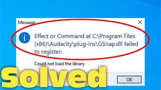 How To Fix Audacity GSnap Could Not Load the Library Error - GSnap.dll Failed to Register