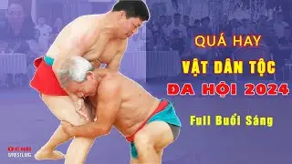 Vật dân tộc ĐA HỘI 2024 - Full vật nam sáng ngày 1 .Men wrestling.