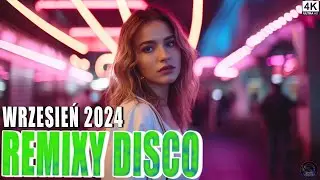 MUZYKA DISCO WRZESIEŃ 2024 💥 DISCO SZTOSY W REMIXACH 2024 💥 NAJLEPSZA SKŁADANKA NA IMPREZĘ