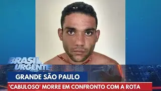 'Cabuloso' morre em confronto com a Rota em SP | Brasil Urgente