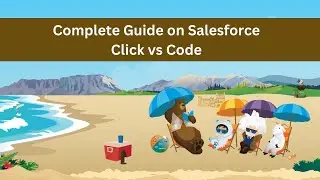 Complete Guide on Salesforce Code vs Click | Salesforce Developer Tutorial