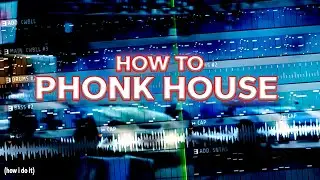 HOW TO PHONK HOUSE