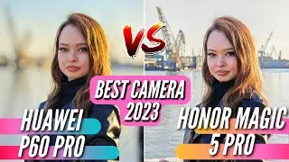 ЛУЧШАЯ КАМЕРА 2023 🔻 HUAWEI P60 PRO vs HONOR MAGIC 5 PRO / ULTIMATE 🔻 Большое сравнение камер