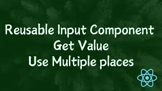 How to create ReUsable Input Components and Get Value in React js