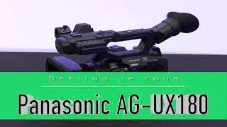 Panasonic AG-UX 180 Training Video: PART 2. Setting up your Panasonic AG UX180