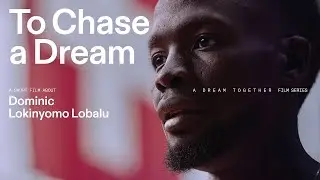 On | Dominic Lobalu: To Chase a Dream | Dream Together