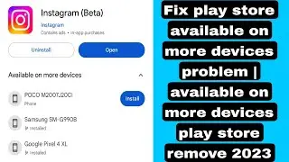 Fix play store available on more devices problem | available on more devices play store remove 2023