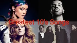 Top 120 Greatest Songs Of The 2010's