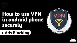 How to use VPN securely and ads blocking