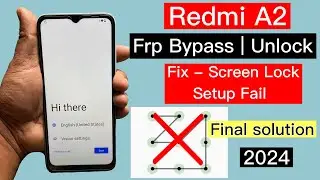 Redmi A2 Frp Bypass Android 13 / Screen lock Set Up Fail Solution 2024