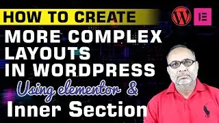 Design a complex layout with Inner Section inside the inner section in WordPress site ¦ Shaheen G