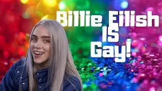 BILLIE EILISH IS GAY!? 