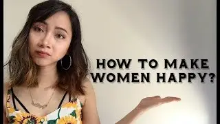 HOW TO MAKE WOMEN HAPPY?