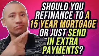 Should You Refinance Your 30-Year Mortgage To A 15-Year Mortgage Or Just Send In Extra Payments?