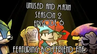 Unused and Majin - Season 2 Episode 6 Ft. Boyfriend Friday Night Funkin!!!