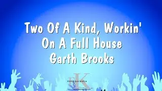 Two Of A Kind, Workin' On A Full House - Garth Brooks (Karaoke Version)