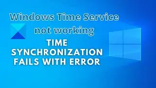 Windows Time Service not working. Time Synchronization fails with error.