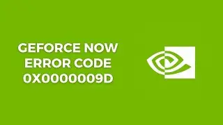 How To Fix Geforce Now Error Code 0x0000009d?