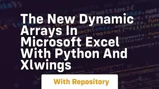 The new dynamic arrays in microsoft excel with python and xlwings