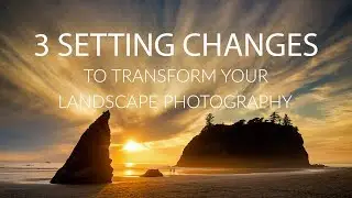 3 SETTING CHANGES To Transform Your Landscape Photography