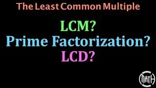 LCM, LCD, Least Common Multiple, Least Common Denominator, Prime Factorization