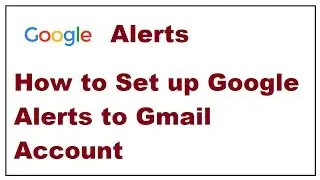 How to Set up Google Alerts to Gmail Account