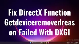 DirectX Function Getdeviceremovedreason Failed With DXGI Error Solution