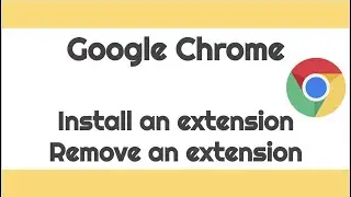 Google Chrome Extensions: Install and remove