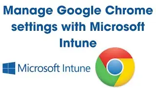 Master Google Chrome Management with Microsoft Intune: Configuration Profiles & Security Tips