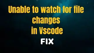 How to fix Unable to watch for file changes in this large workspace folder in Vscode.