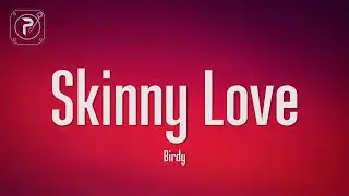 Birdy - Skinny Love (Lyrics)