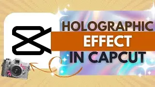 How to Add Holographic Effect in CapCut - CapCut Tutorial