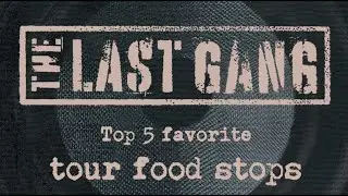 The Last Gang Top Five Tour Food Stops