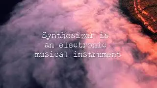 Synthesizer is an electronic musical instrument