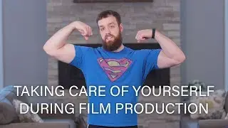Taking Care of Yourself During Film Production