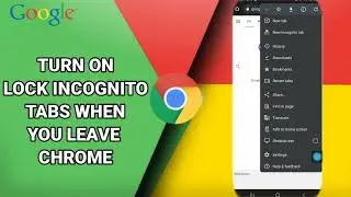 How To Turn On Lock Incognito Tabs When You Leave Chrome On Google Chrome App