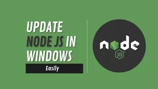 how to update to latest nodejs version in windows (easily)