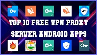 Top 10 Free VPN Proxy Server Android App | Review