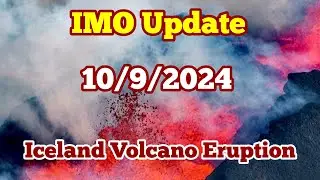 IMO Update (10/9/2024, 16:30): Magma Filling Reservoir, Bigger Eruptions, Active Lava Edges