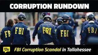 FBI Corruption Scandal in Tallahassee & More