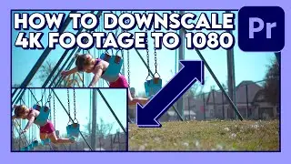 How to Downscale 4K Footage to 1080p (Tutorial) / Adobe Premiere Pro